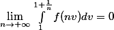\lim_{n\rightarrow +\infty} \int_{1}^{1+\frac{1}{n}}{f(nv)dv} = 0